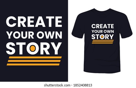 "Create your own story" typography t-shirt design.