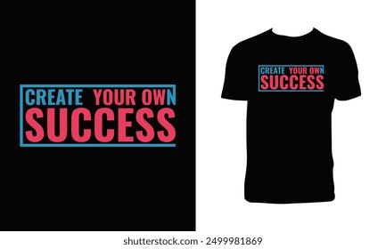 Create Your Own Success Typography T Shirt Design. 