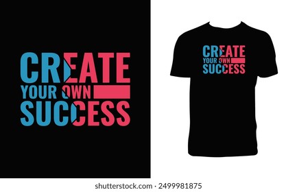 Create Your Own Success Typography T Shirt Design. 
