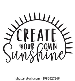 create your own sunshine background inspirational positive quotes, motivational, typography, lettering design