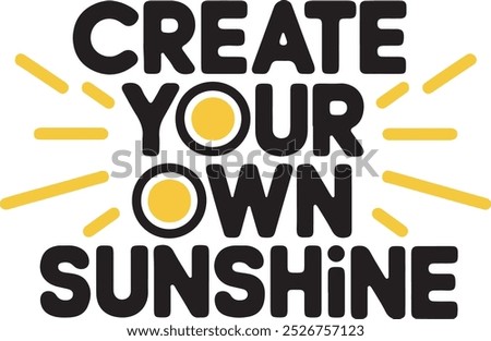 Create Your Own Sunshine Every Day with Inspirational Typography