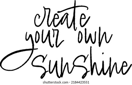 Create your own sunshine - hand drawn lettering phrase isolated on the white background. Fun brush ink inscription for.