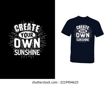 Create Your Own Sunshine Inspirational Quotes T Shirt Design. For Fashion Apparel Printing. Suitable for Stickers, Mugs, Hats, and Totebags