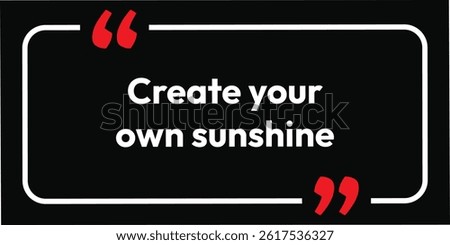 Create your own sunshine. modern stylish motivational quotes typography. Colorful abstract design vector illustration for print tee shirt, typography, background, apparels, poster and other uses.