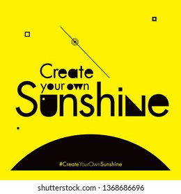 Create your own sunshine quote in  modern typography. Motivational quote in geometrical typography. 