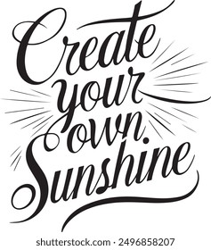 create your own sunshine typography calligraphy black and white silhouette t-shirt vector art flat design background illustration