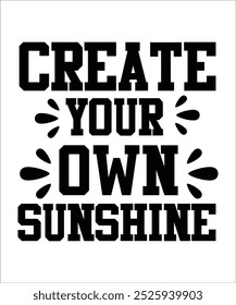 CREATE YOUR OWN SUNSHINE Typography Quotes T-Shirt Design, Typography t shirt Design Print, Urban Print on Demand Shirt Designs, Digital Download