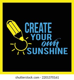 create your own sunshine vector typography educational motivational life quote.