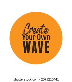 "Create Your Own Wave". Inspirational and Motivational Quotes Vector Isolated on White Red Background. Suitable For All Needs Both Digital and Print, Example : Cutting Sticker, Poster, and Other.
