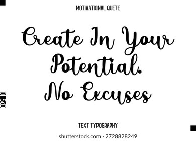 Create In Your Potential. No Excuses  -Motivational Quote Modern Typography Art