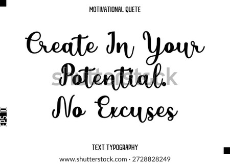 Create In Your Potential. No Excuses  -Motivational Quote Modern Typography Art