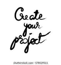 Create your project. Good for poster, t-shirts, prints, cards, banners. Hand lettering, typographic element for your design. Inspirational quote about life, home, relationship. 