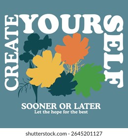 Create Your Self Sooner Positive Wild Flower