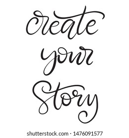 Create your story black and white lettering vector illustration with calligraphy style phrase. Handwritten text for fabric print, logo, poster, card. EPS10