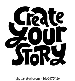 Create your story. Unique vector hand drawn inspirational funny and positive quote for writing courses, bookstore, bookshop, library. Ideal for use in advertising, presentations, blog titles.