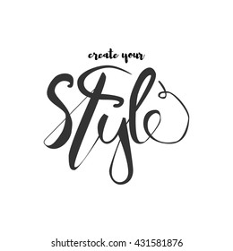 Create your style. Hand drawn tee graphic. Typographic print poster. T shirt hand lettered calligraphic design. Fashion style illustration. Fashion quote.