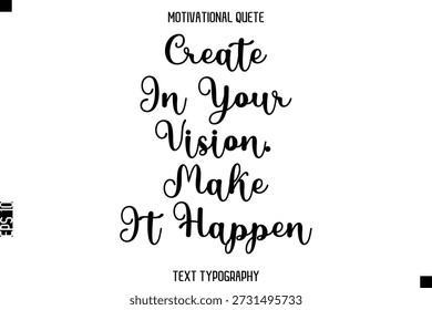 Create In Your Vision. Make It Happen    -Motivational Quote Modern Typography Art