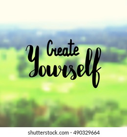 Create yourself. Illustration with hand-lettering inspiration and motivation quote. Drawing for prints with phrase.