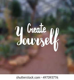 Create yourself. Illustration with hand-lettering inspiration and motivation quote. Drawing for prints with phrase.