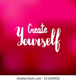 Create yourself. Illustration with hand-lettering inspiration and motivation quote. Drawing for prints with phrase.