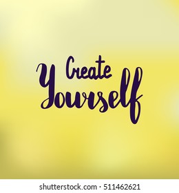Create yourself. Illustration with hand-lettering inspiration and motivation quote. Drawing for prints with phrase.