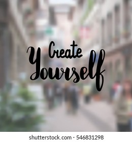 Create yourself. Illustration with hand-lettering inspiration and motivation quote. Drawing for prints with phrase.