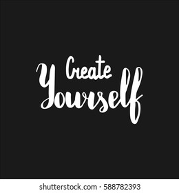 Create yourself. Illustration with hand-lettering inspiration and motivation quote. Drawing for prints with phrase.