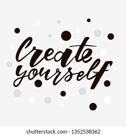 Create yourself motivation quote. Modern handlettering text. Design print for t-shirt, label, sticker, greeting card, banner, poster. Vector illustration on background. 