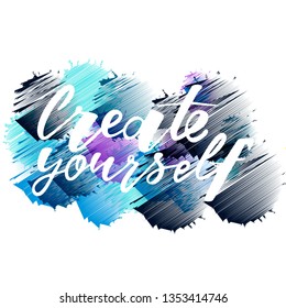 Create yourself motivation quote. Modern handlettering text. Design print for t-shirt, label, sticker, greeting card, banner, poster. Vector illustration on background. 