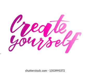 Create yourself motivation quote. Modern handlettering text. Design print for t-shirt, label, sticker, greeting card, banner, poster. Vector illustration on background. 
