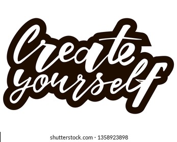 Create yourself motivation quote. Modern handlettering text. Design print for t-shirt, label, sticker, greeting card, banner, poster. Vector illustration on background. 