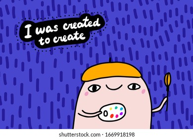 I was created hand drawn vector illustration in cartoon comic style man holding paints brush motivation phrase poster print card