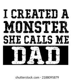 I Created A Monster she calls me dadis a vector design for printing on various surfaces like t shirt, mug etc. 
