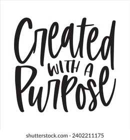 created with a purpose background inspirational positive quotes, motivational, typography, lettering design