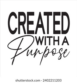 created with a purpose background inspirational positive quotes, motivational, typography, lettering design