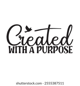 created with a purpose background inspirational positive quotes, motivational, typography, lettering design