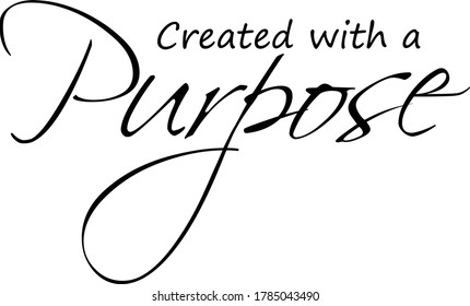 Created with a purpose, Biblical Phrase, Typography for print or use as poster, card, flyer or T Shirt