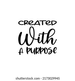 created with a purpose black letter quote