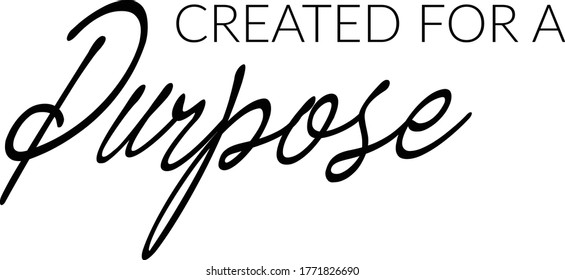 Created for a purpose, Christian faith, Typography for print or use as poster, card, flyer or T Shirt