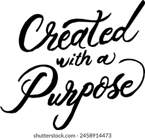 Created with a Purpose. Custom hand lettering good for print, greeting cards, flyer, tshirt design, postcard, poster social media, etc. Vector Art.