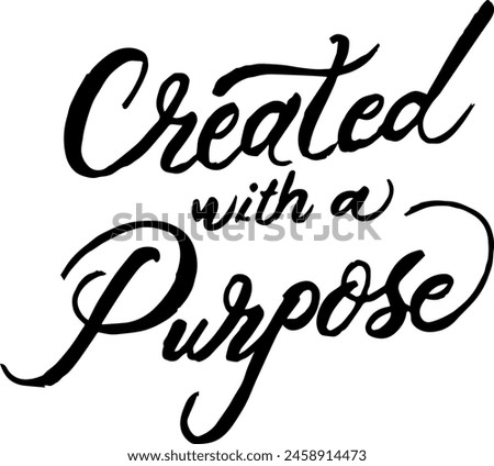 Created with a Purpose. Custom hand lettering good for print, greeting cards, flyer, tshirt design, postcard, poster social media, etc. Vector Art.