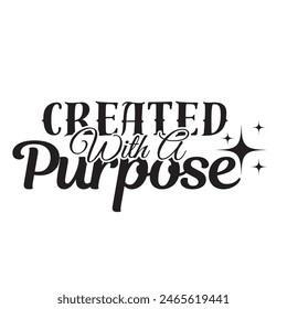 created with a purpose inspirational design quote, motivational quotes, typography illustration lettering quotes