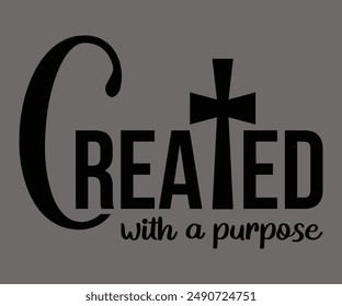 Created With A Purpose Svg,Jesus Svg,Faith Svg,Says Svg,Funny Svg,Dog Mom,Christian Svg,Says Quotes,Calligraphy T-shirt, Vintage