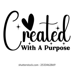 Created With A Purpose Svg,Motivational svg,Inspirational Quotes,Self Love Svg,Inspirational Svg,Cut File