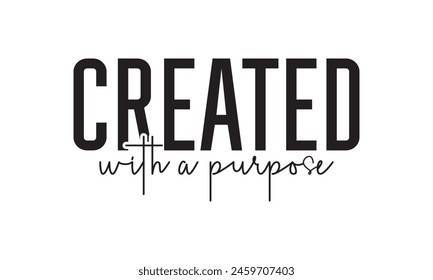 Created With A Purpose T shirt Design, Vector File  