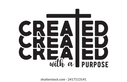 Created with a purpose,christian,jesus,Jesus Christian t-shirt design Bundle,Retro christian,funny christian,Printable Vector Illustration,Holiday,Cut Files Cricut,Silhouette,png svg
