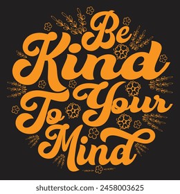 I’ve created a typography design for a T-shirt with the phrase “Be Kind to Your Mind.” It features an artistic arrangement of the words to inspire positivity and self-care. I hope you like it!