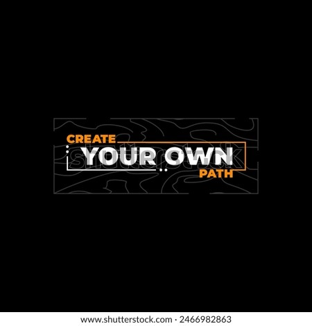 created your own path,motivational quotes t shirt design graphic vector
