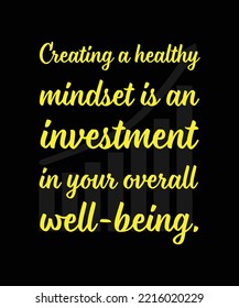 Creating A Healthy Mindset Is An Investment In Your Overall Well-being.
Typography Vector Illustration. T-shirt Design. 