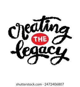 Creating the legacy. Handwritten quote. Vector illustration.